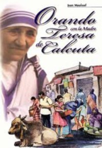 Orando con la Madre Teresa de Calcuta