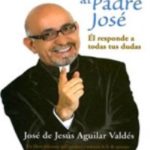 Preguntale al padre Jose. Jose de Jesus Aguilar