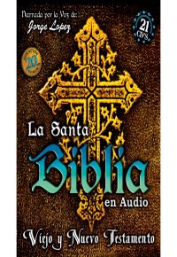 La Santa Biblia en audio (completa) 21 cds Jorge Lopez